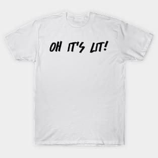 Oh It's Lit T-Shirt